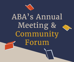 ABA’s Annual Meeting and Community Forum