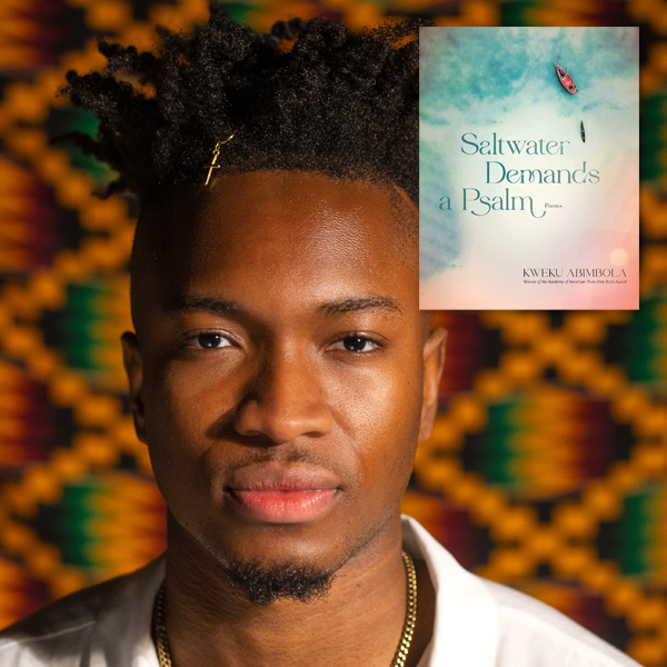 Kweku Abimbola, author of "Saltwater Demands a Psalm: Poems"