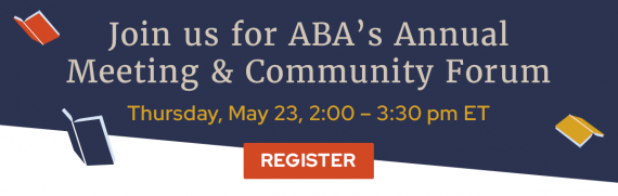 Join us for ABA's Annual Meeting and Community Forum, Thursday, May 23, 2:00-3:30 pm ET.