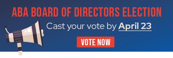 ABA Board of Directors Election! Cast your vote by April 23.
