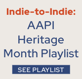 Check out the Indie-to-Indie AAPI Heritage Month Playlist.