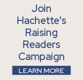 Check out Hachette's new Raising Readers campaign.