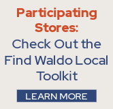 Participating Stores: Check out the Find Waldo Local Toolkit.