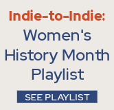 Check out the Indie-to-Indie Women's History Month playlist. 