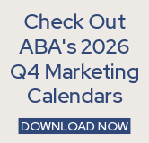 Check out ABA's 2026 Q4 Marketing Calendars!