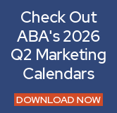 Check out ABA's 2026 Q2 Marketing Calendars.
