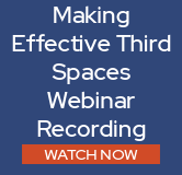 Watch the Making Effective Third Spaces webinar recording now.