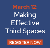 Register for the March 12 webinar, "Making Effective Third Spaces."