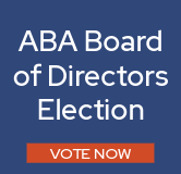 Vote now in the ABA Board of Directors election!