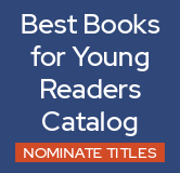 Nominate titles for the Best Books for Young Readers catalog!