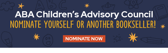Nominate yourself or another bookseller for the ABA Children's Advisory Council!
