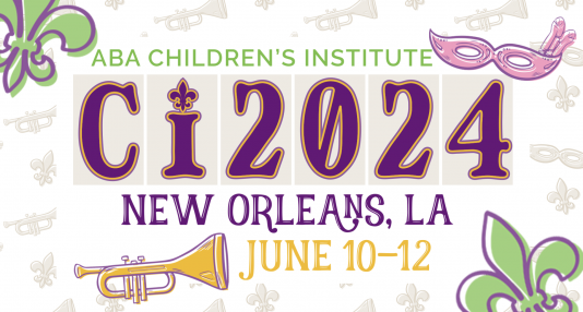 ABA Children's Institute, New Orleans, Louisiana, June 10-12.