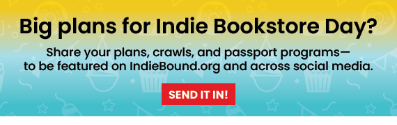 Big plans for Indie Bookstore Day? Share your plans, crawps, and passport programs to be featured on IndieBound and across social media.