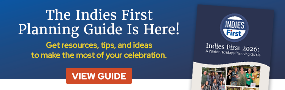 Check out the Indies First Planning Guide! Get resources, tips, and ideas to make the most of your celebration.