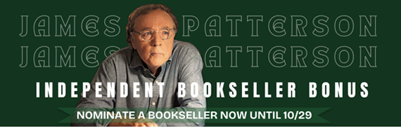 Nominate a bookseller for the James Patterson Holiday Bookstore Bonus Program.