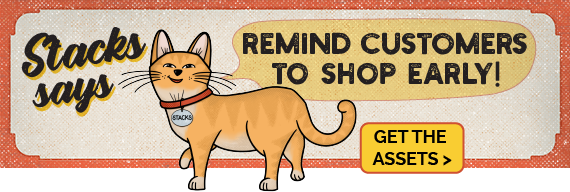 Stack says, "Remind customers to shop early!" Get the assets.