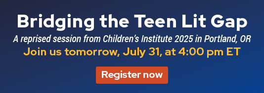 Register now for Bridging the Teen Lit Gap. This session will be held tomorrow, July 31, at 4:00 pm ET.