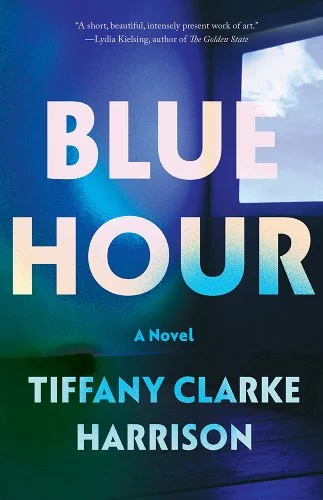 Blue Hour: A Novel By Tiffany Clarke Harrison