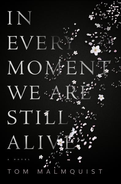 In Every Moment We Are Still Alive by Tom Malmquist