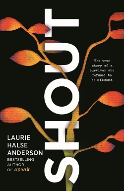 The book cover for SHOUT, which features the title vertically down the center of the book, with a branch and leave woven between the letters.