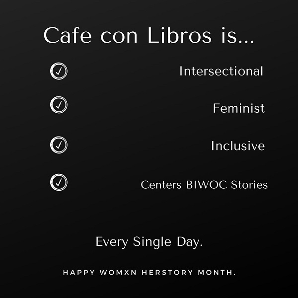 Cafe Con Libros is intersectional, inclusive, feminist, and centers BIWOC stories